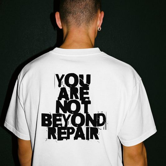 You Are Not Beyond Repair Unisex T-shirt- Black Letters